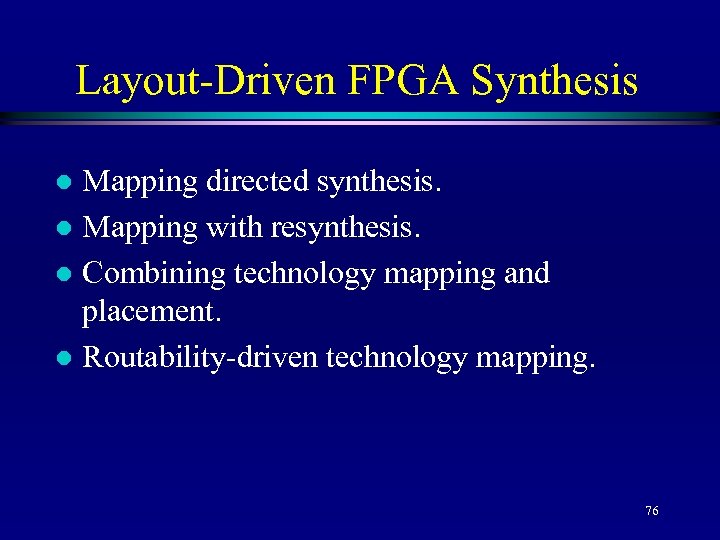 Layout-Driven FPGA Synthesis Mapping directed synthesis. l Mapping with resynthesis. l Combining technology mapping