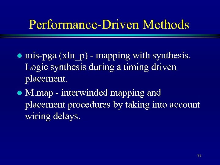 Performance-Driven Methods mis-pga (xln_p) - mapping with synthesis. Logic synthesis during a timing driven