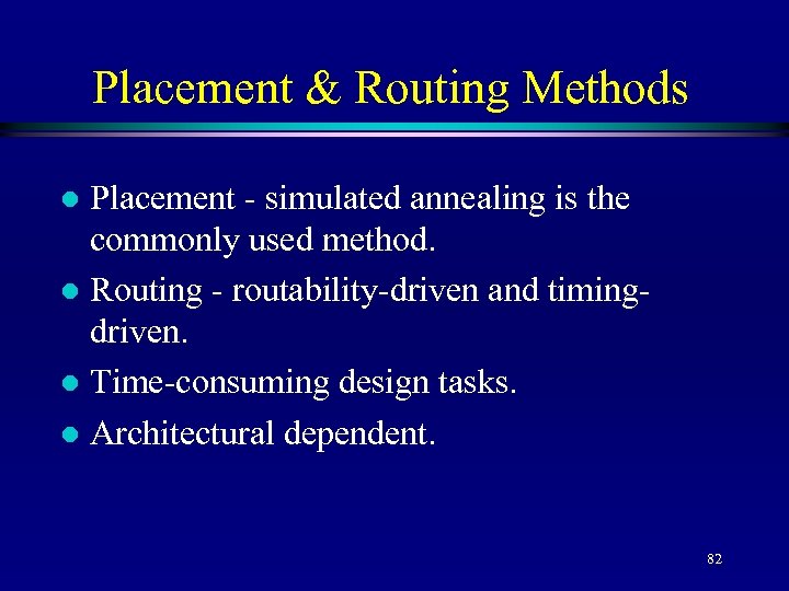 Placement & Routing Methods Placement - simulated annealing is the commonly used method. l