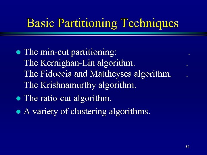 Basic Partitioning Techniques The min-cut partitioning: The Kernighan-Lin algorithm. The Fiduccia and Mattheyses algorithm.