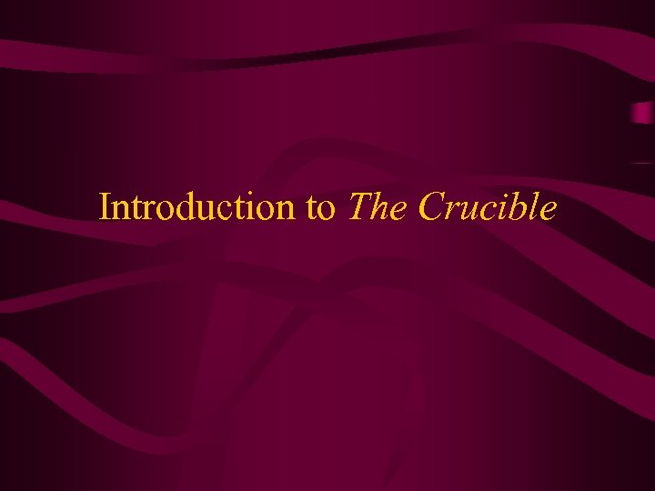Introduction to The Crucible 