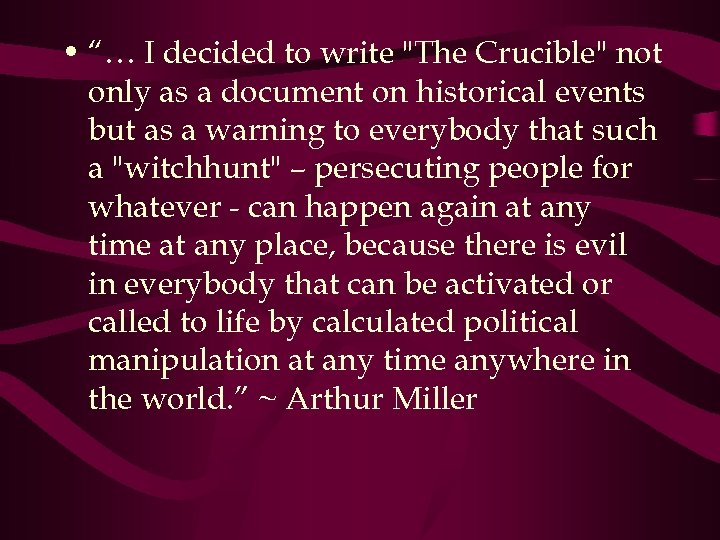  • “… I decided to write "The Crucible" not only as a document