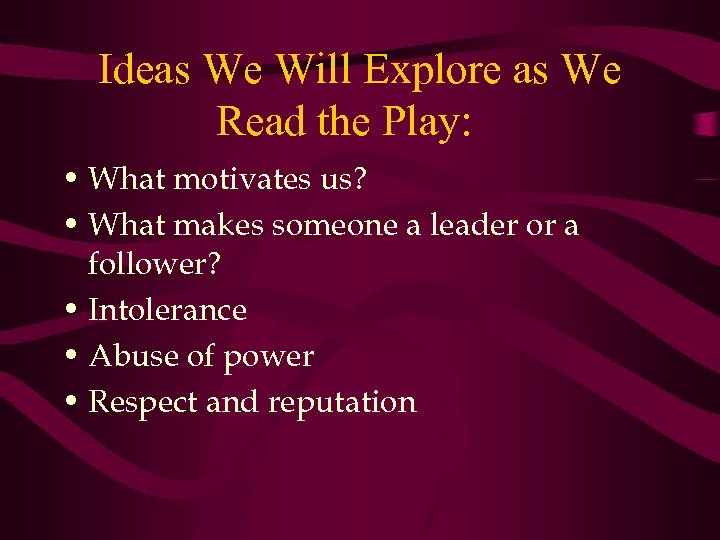 Ideas We Will Explore as We Read the Play: • What motivates us? •