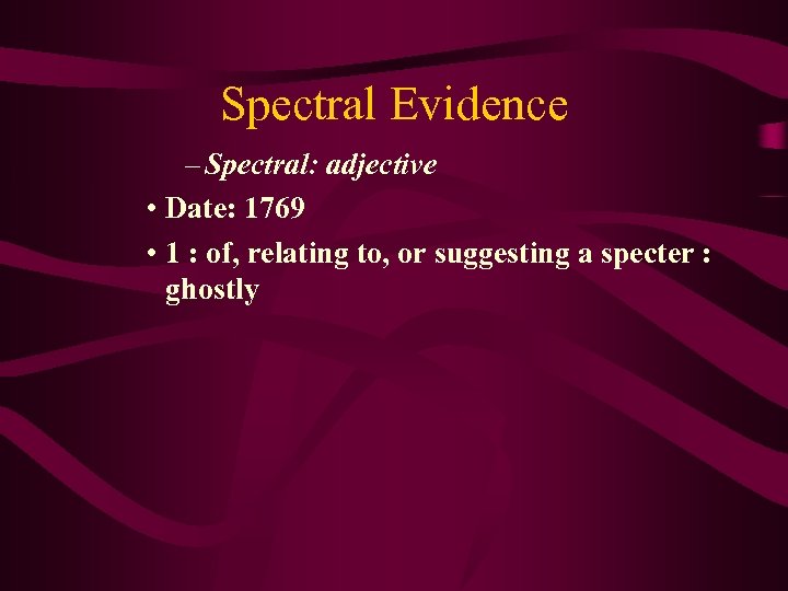 Spectral Evidence – Spectral: adjective • Date: 1769 • 1 : of, relating to,
