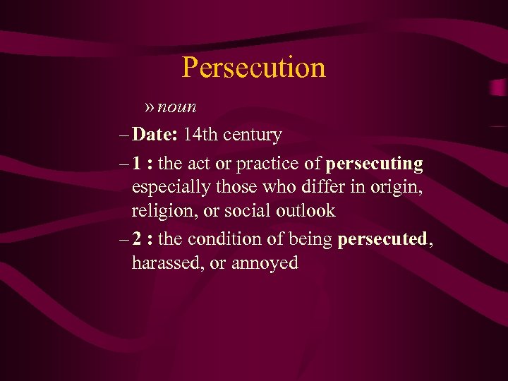 Persecution » noun – Date: 14 th century – 1 : the act or