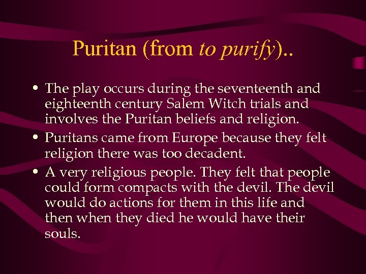 Puritan (from to purify). . • The play occurs during the seventeenth and eighteenth