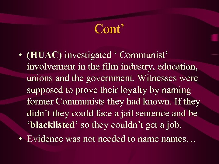 Cont’ • (HUAC) investigated ‘ Communist’ involvement in the film industry, education, unions and