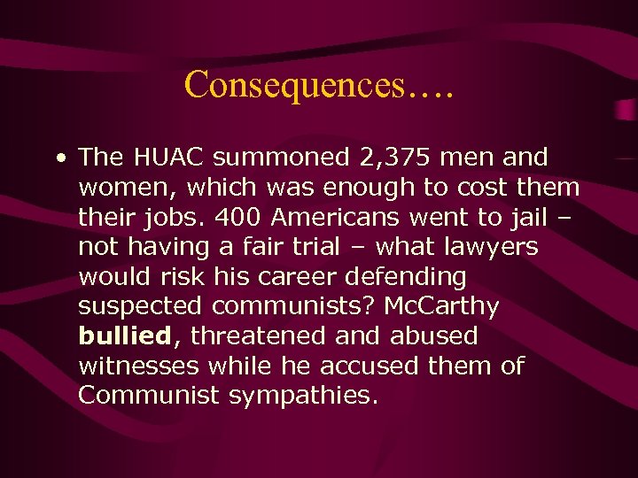Consequences…. • The HUAC summoned 2, 375 men and women, which was enough to