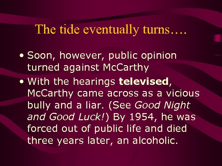 The tide eventually turns…. • Soon, however, public opinion turned against Mc. Carthy •
