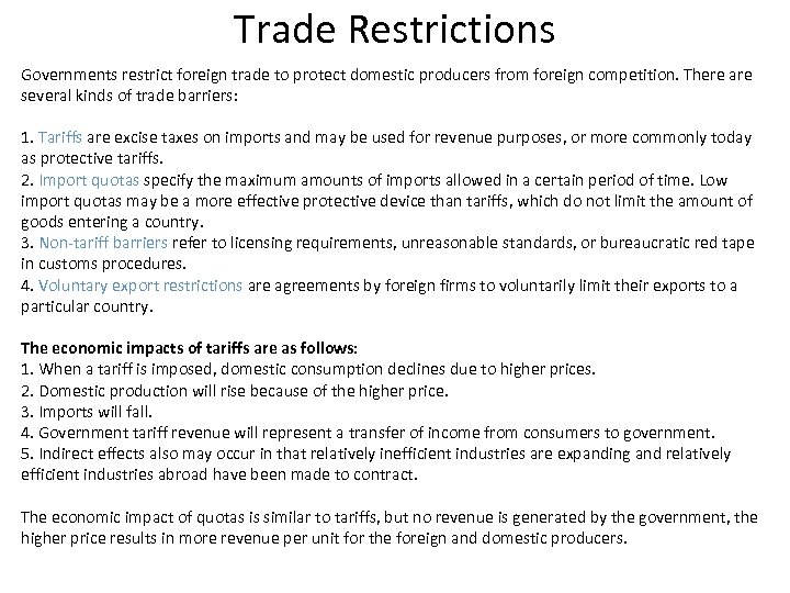 Trade Restrictions Governments restrict foreign trade to protect domestic producers from foreign competition. There