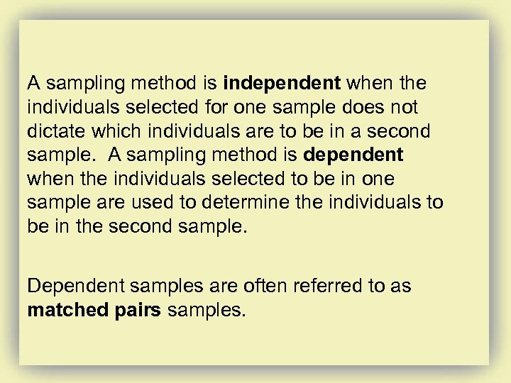 A sampling method is independent when the individuals selected for one sample does not