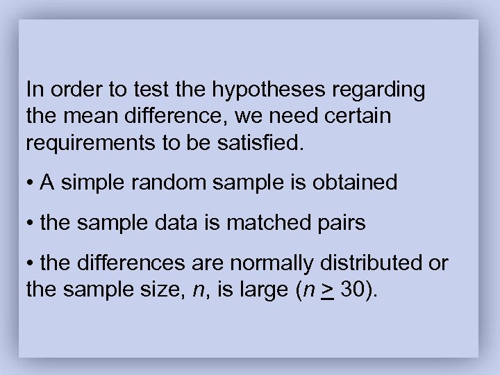 In order to test the hypotheses regarding the mean difference, we need certain requirements