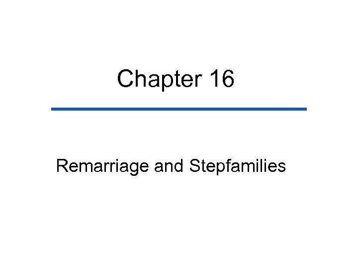Chapter 16 Remarriage and Stepfamilies 