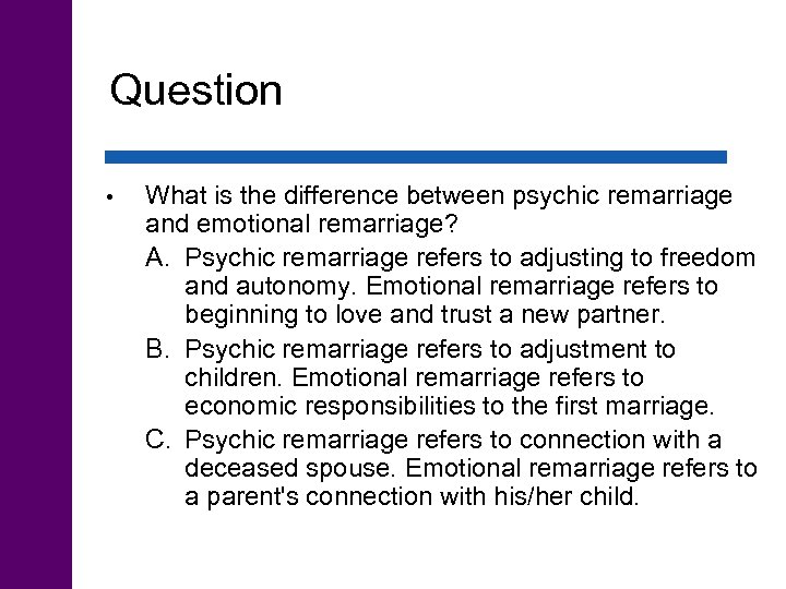 Question • What is the difference between psychic remarriage and emotional remarriage? A. Psychic