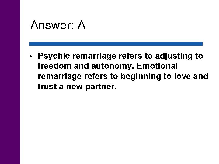 Answer: A • Psychic remarriage refers to adjusting to freedom and autonomy. Emotional remarriage