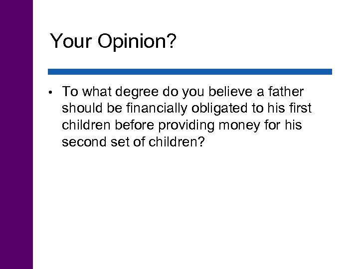Your Opinion? • To what degree do you believe a father should be financially