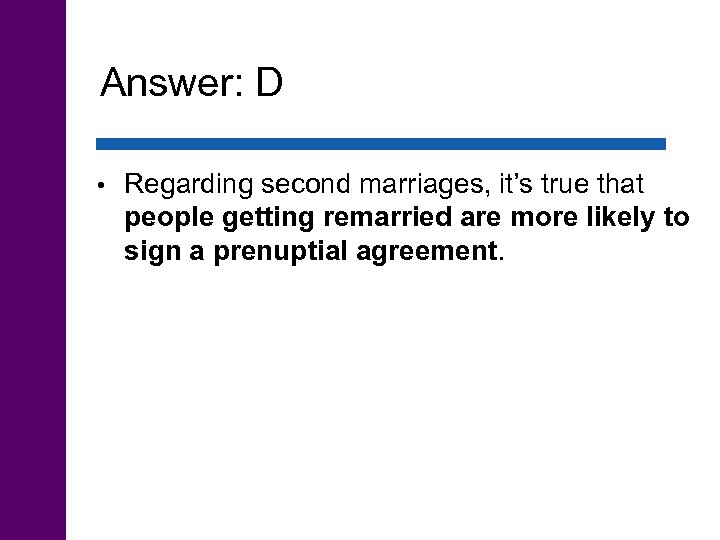 Answer: D • Regarding second marriages, it’s true that people getting remarried are more