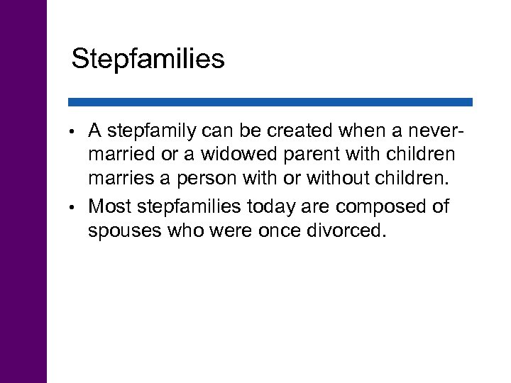 Stepfamilies A stepfamily can be created when a nevermarried or a widowed parent with
