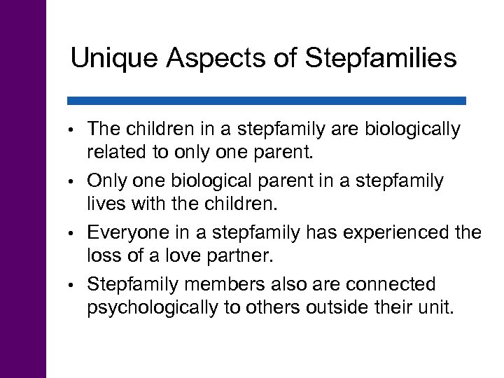 Unique Aspects of Stepfamilies The children in a stepfamily are biologically related to only