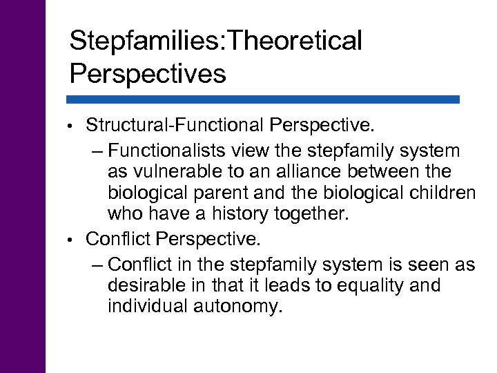 Stepfamilies: Theoretical Perspectives Structural-Functional Perspective. – Functionalists view the stepfamily system as vulnerable to