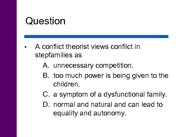 Question • A conflict theorist views conflict in stepfamilies as A. unnecessary competition. B.