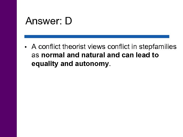 Answer: D • A conflict theorist views conflict in stepfamilies as normal and natural