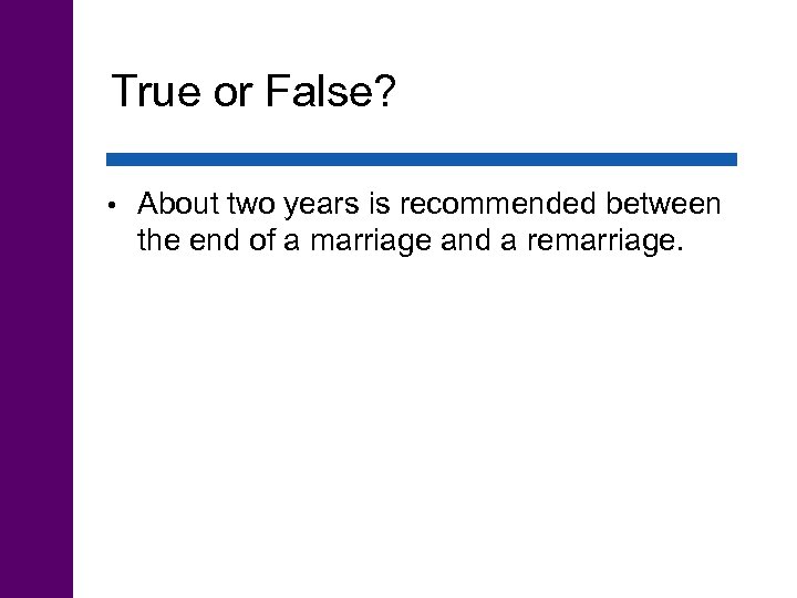 True or False? • About two years is recommended between the end of a