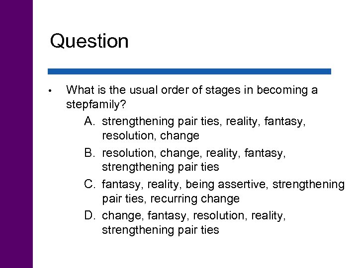 Question • What is the usual order of stages in becoming a stepfamily? A.