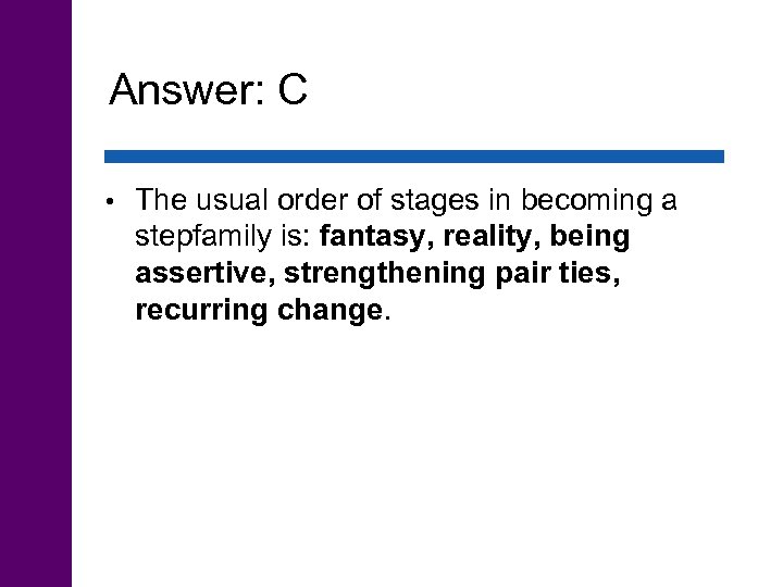 Answer: C • The usual order of stages in becoming a stepfamily is: fantasy,