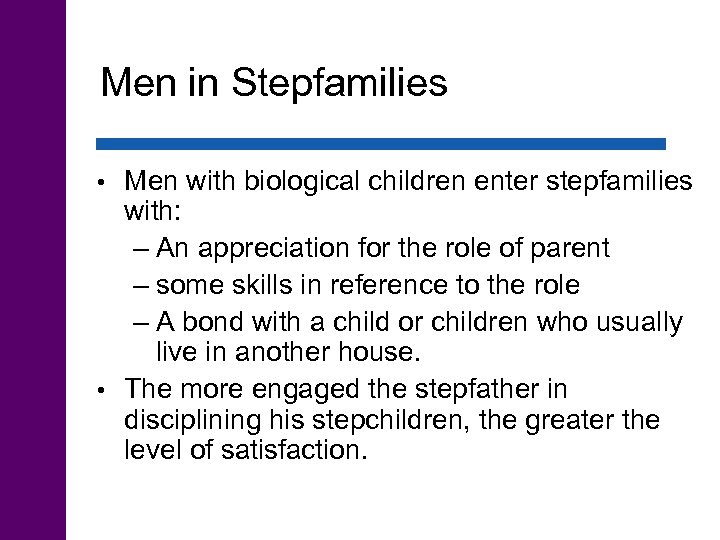Men in Stepfamilies Men with biological children enter stepfamilies with: – An appreciation for