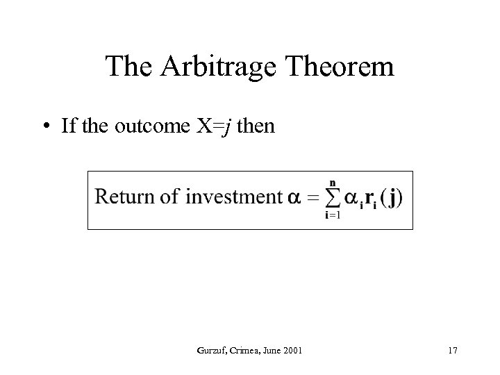 The Arbitrage Theorem • If the outcome X=j then Gurzuf, Crimea, June 2001 17