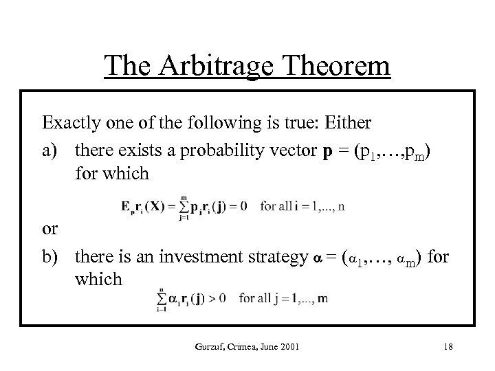 The Arbitrage Theorem Exactly one of the following is true: Either a) there exists