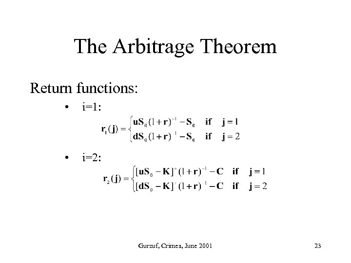 The Arbitrage Theorem Return functions: • i=1: • i=2: Gurzuf, Crimea, June 2001 23