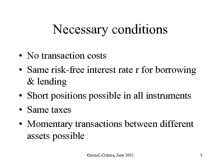 Necessary conditions • No transaction costs • Same risk-free interest rate r for borrowing