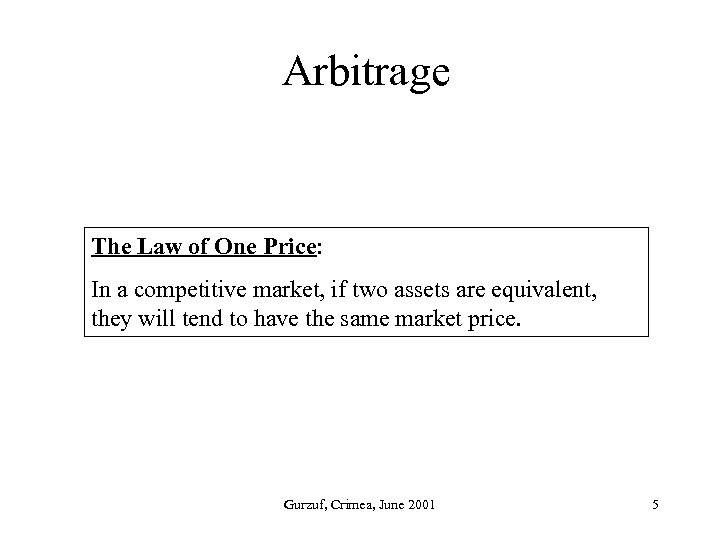 Arbitrage The Law of One Price: In a competitive market, if two assets are