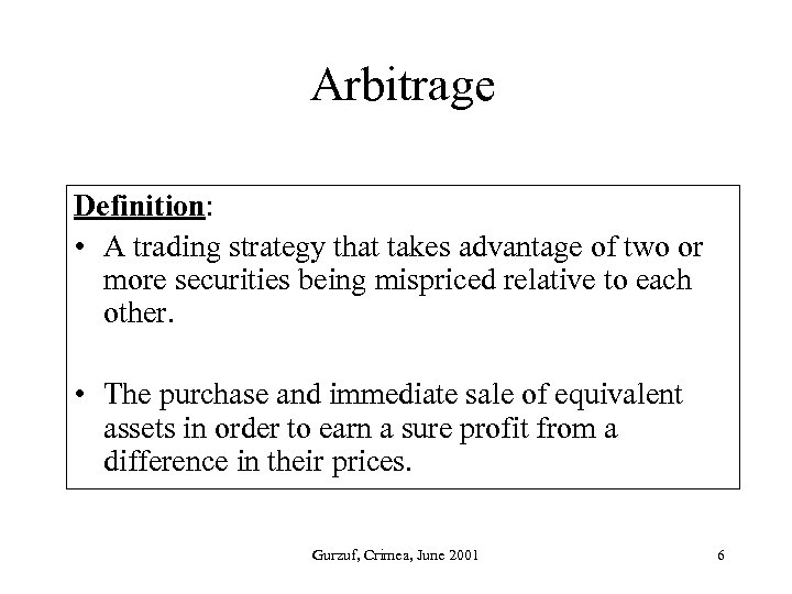 Arbitrage Definition: • A trading strategy that takes advantage of two or more securities