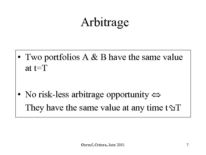 Arbitrage • Two portfolios A & B have the same value at t=T •