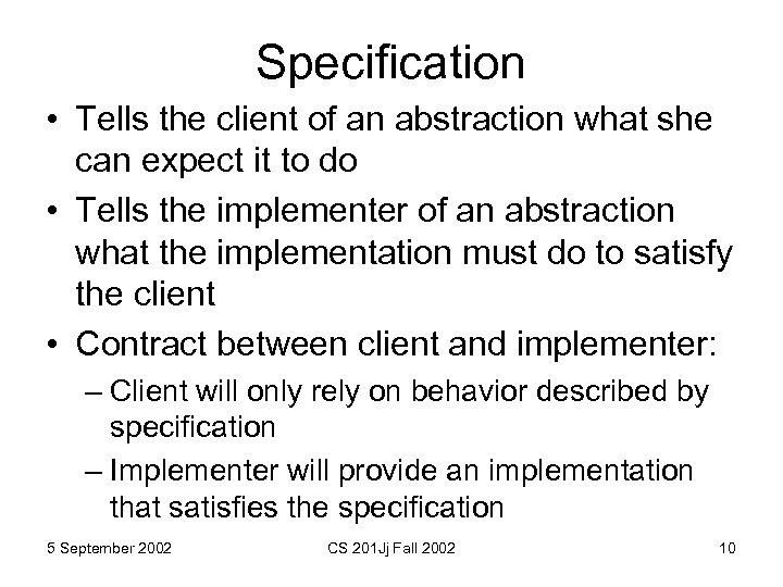 Specification • Tells the client of an abstraction what she can expect it to