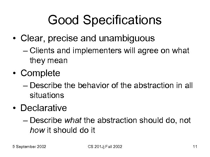 Good Specifications • Clear, precise and unambiguous – Clients and implementers will agree on