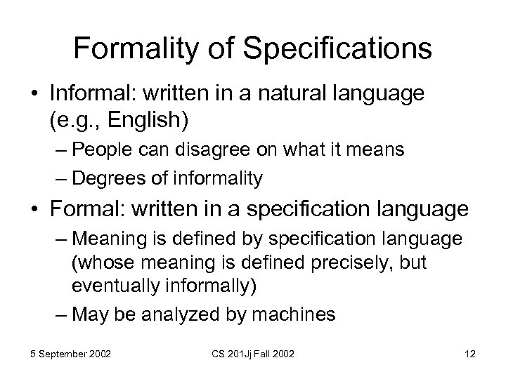 Formality of Specifications • Informal: written in a natural language (e. g. , English)