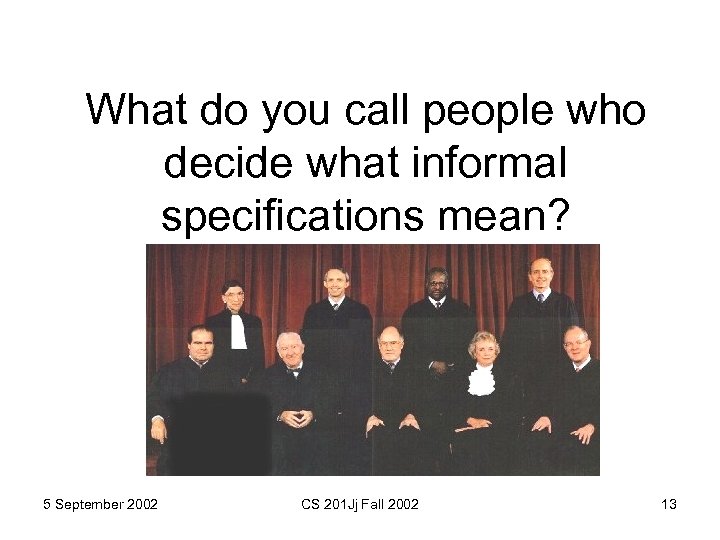 What do you call people who decide what informal specifications mean? 5 September 2002