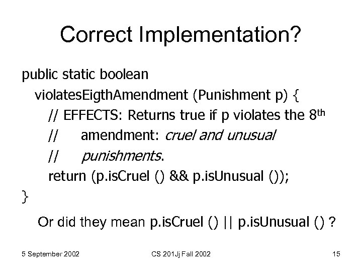 Correct Implementation? public static boolean violates. Eigth. Amendment (Punishment p) { // EFFECTS: Returns