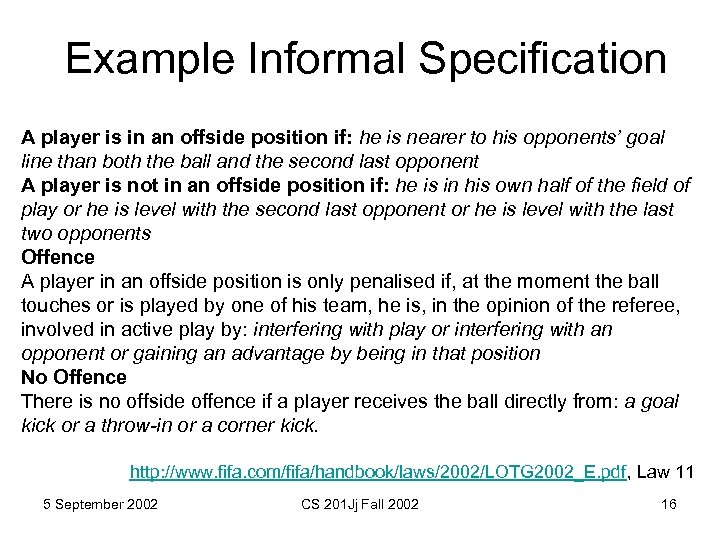 Example Informal Specification A player is in an offside position if: he is nearer