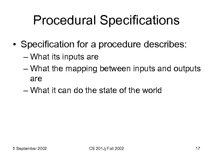 Procedural Specifications • Specification for a procedure describes: – What its inputs are –