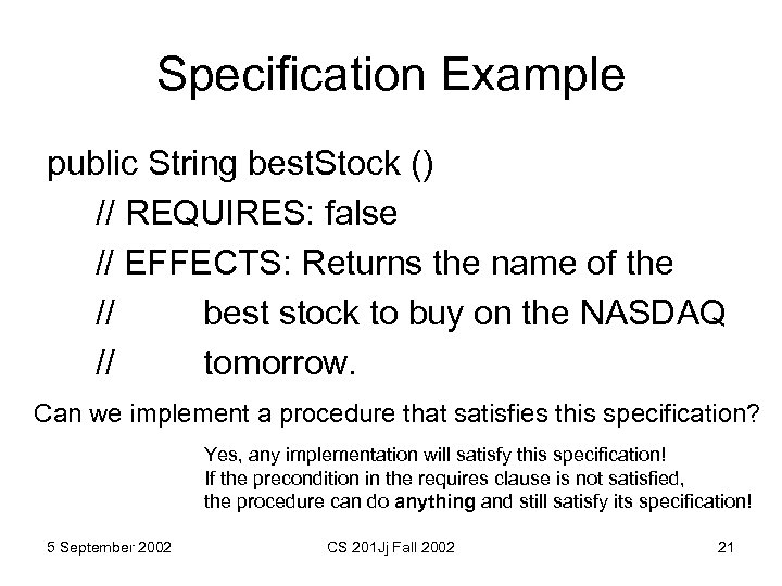 Specification Example public String best. Stock () // REQUIRES: false // EFFECTS: Returns the