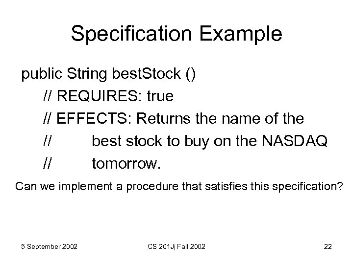 Specification Example public String best. Stock () // REQUIRES: true // EFFECTS: Returns the