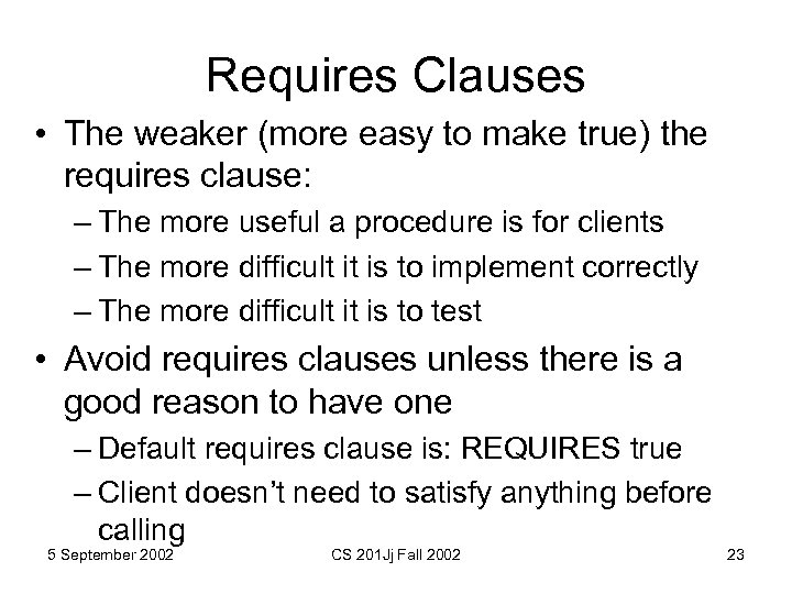 Requires Clauses • The weaker (more easy to make true) the requires clause: –