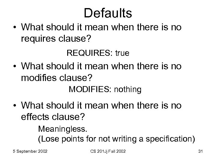 Defaults • What should it mean when there is no requires clause? REQUIRES: true