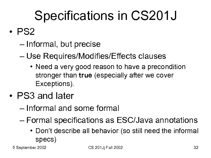 Specifications in CS 201 J • PS 2 – Informal, but precise – Use