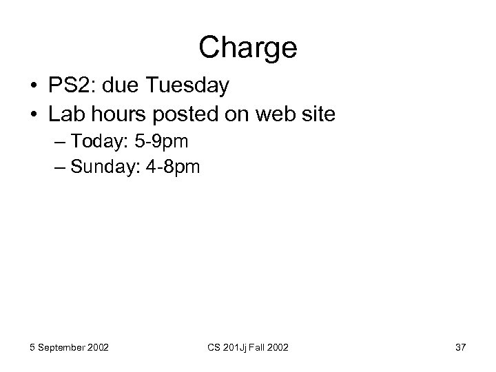 Charge • PS 2: due Tuesday • Lab hours posted on web site –